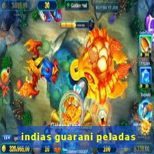 indias guarani peladas