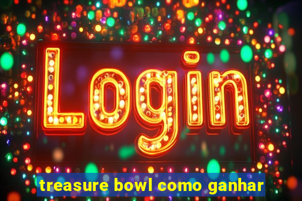 treasure bowl como ganhar