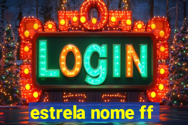 estrela nome ff