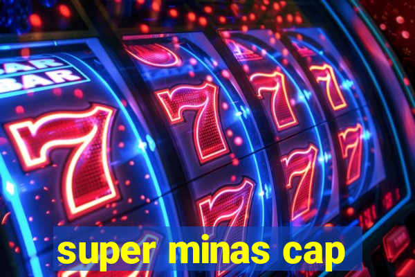 super minas cap