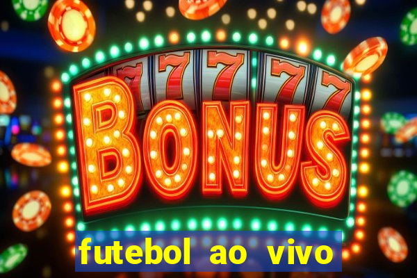 futebol ao vivo max tv