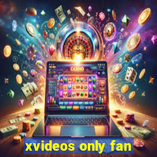 xvideos only fan