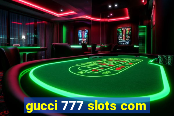 gucci 777 slots com