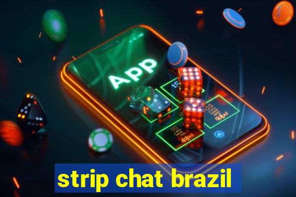 strip chat brazil