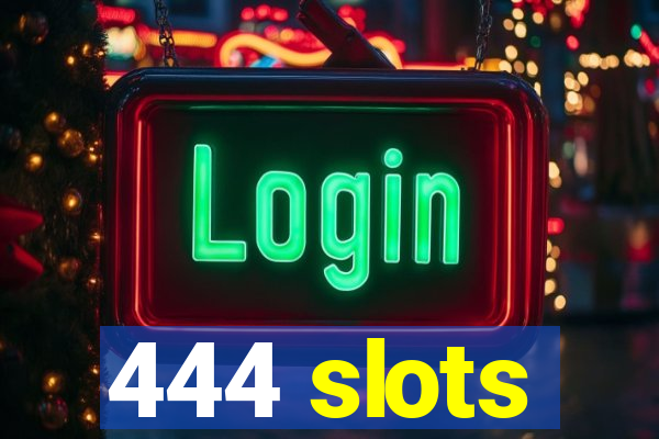 444 slots