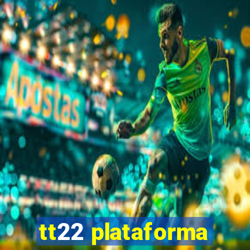 tt22 plataforma