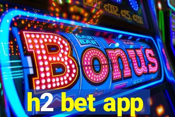 h2 bet app