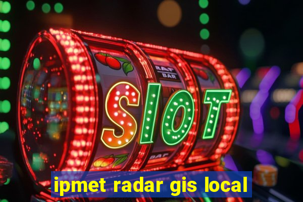 ipmet radar gis local