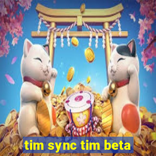 tim sync tim beta