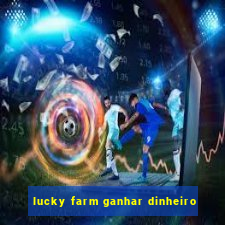 lucky farm ganhar dinheiro