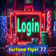 fortune tiger 77