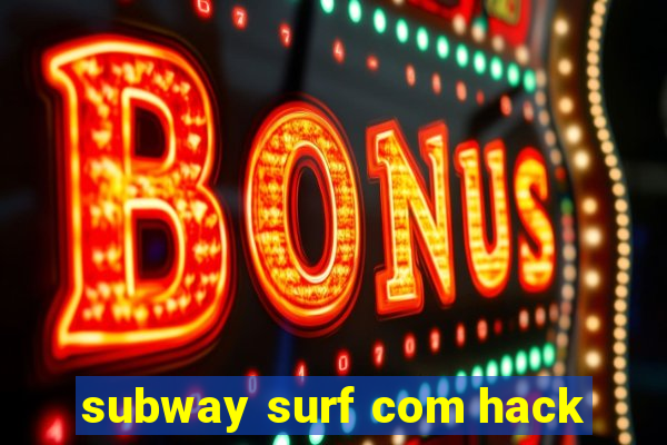 subway surf com hack