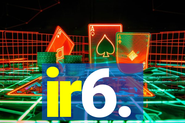 ir6.