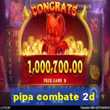 pipa combate 2d