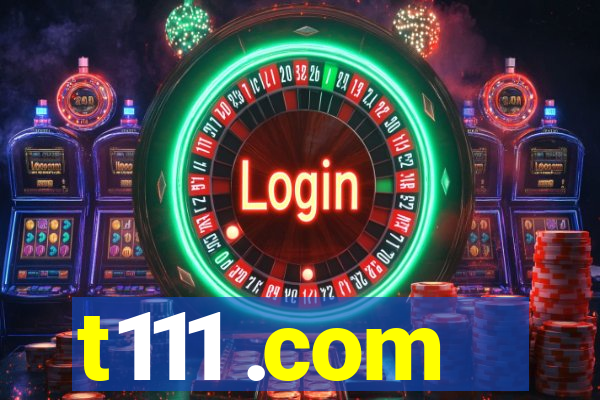 t111 .com