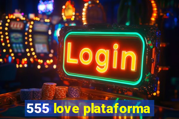 555 love plataforma