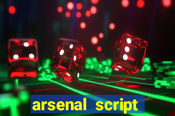 arsenal script pastebin 2022