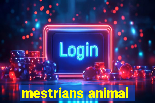 mestrians animal