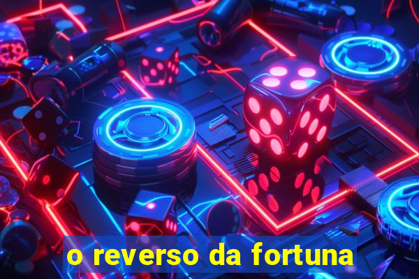 o reverso da fortuna