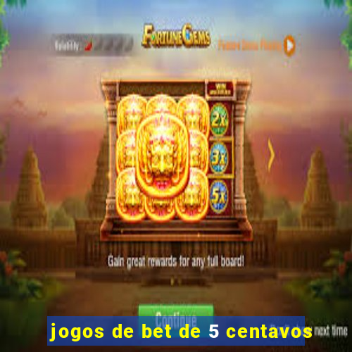 jogos de bet de 5 centavos