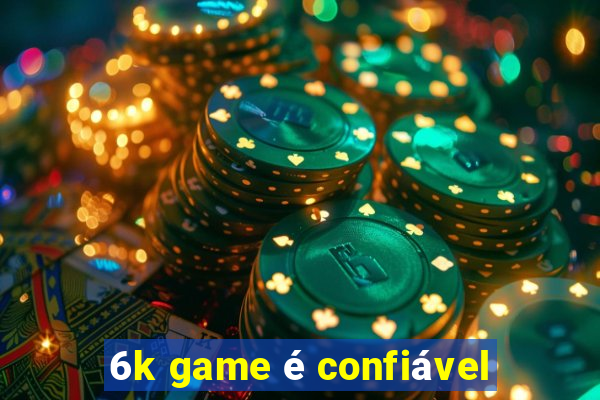 6k game é confiável