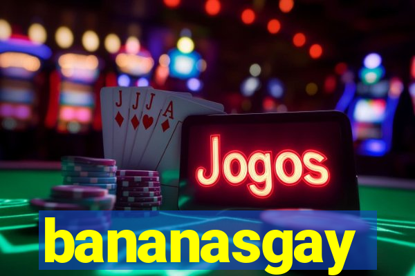 bananasgay