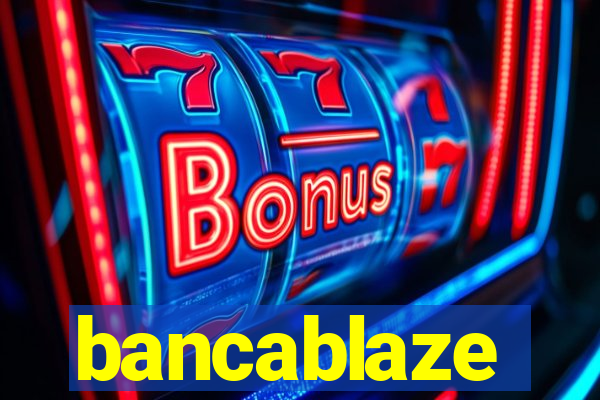 bancablaze