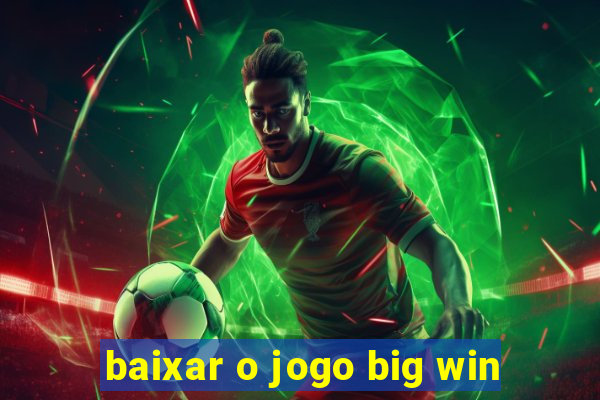 baixar o jogo big win