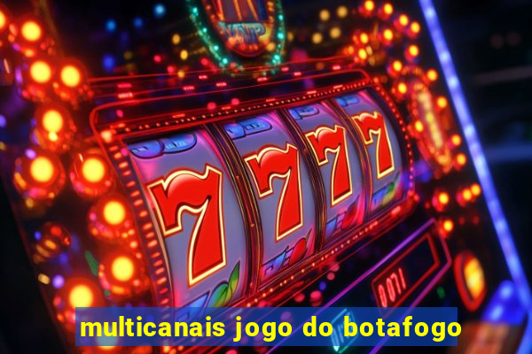 multicanais jogo do botafogo