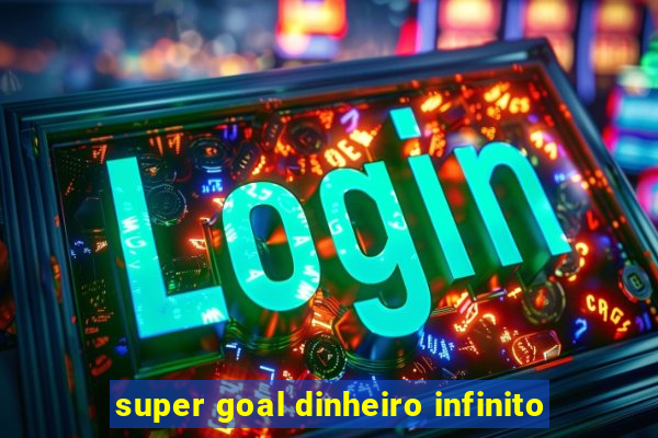 super goal dinheiro infinito