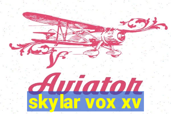 skylar vox xv