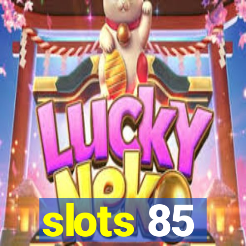 slots 85