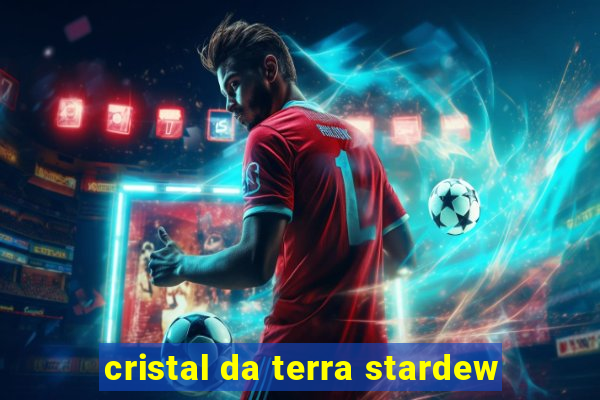 cristal da terra stardew