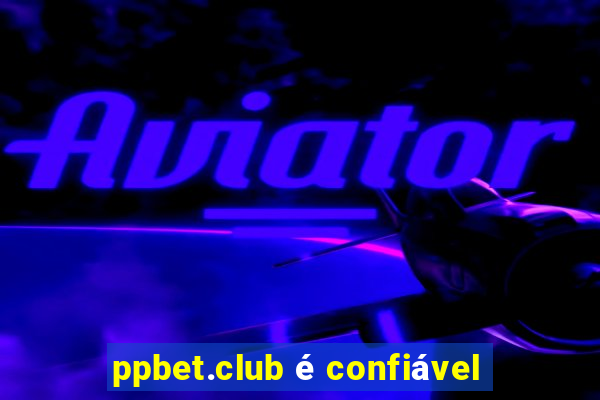 ppbet.club é confiável