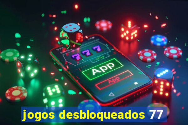 jogos desbloqueados 77