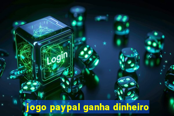 jogo paypal ganha dinheiro