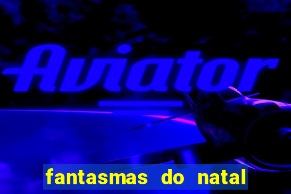 fantasmas do natal passado, presente e futuro fantasma do passado