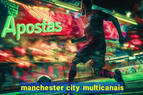 manchester city multicanais