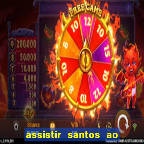 assistir santos ao vivo futemax