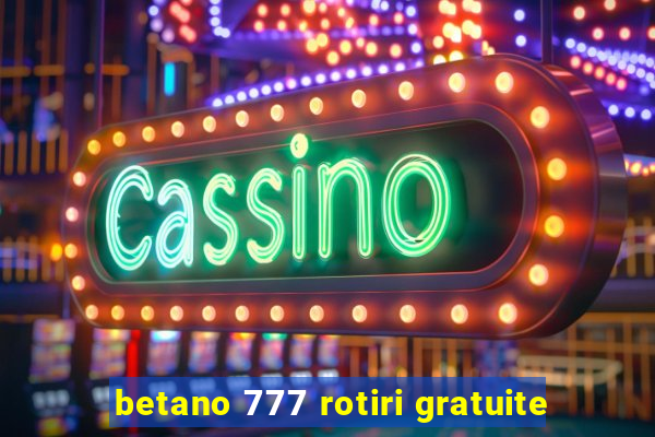 betano 777 rotiri gratuite