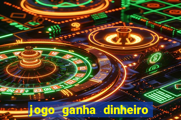 jogo ganha dinheiro de verdade