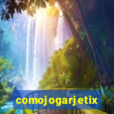 comojogarjetix