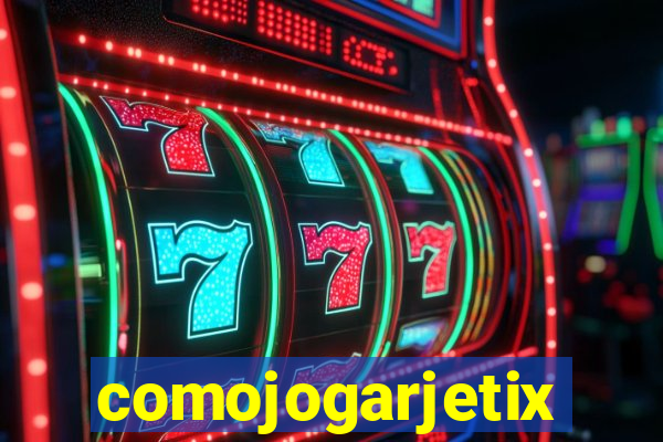 comojogarjetix