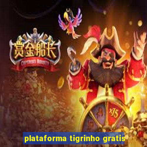 plataforma tigrinho gratis