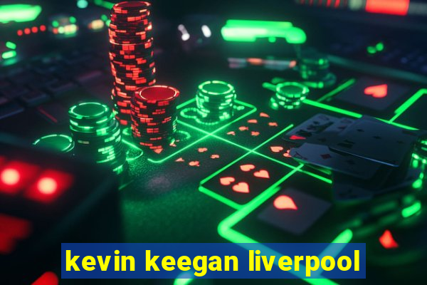 kevin keegan liverpool