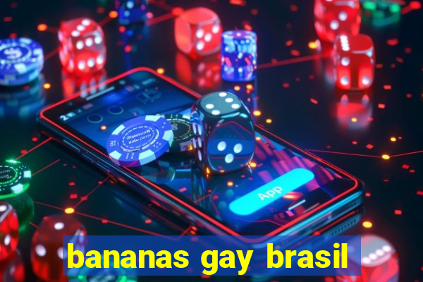 bananas gay brasil