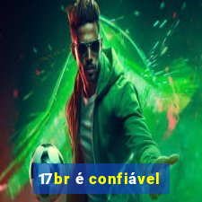 17br é confiável