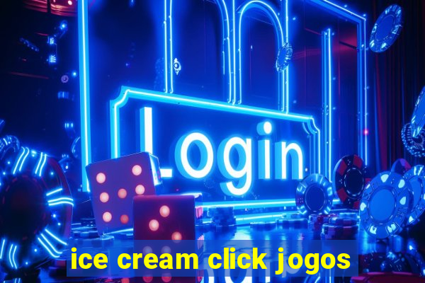 ice cream click jogos