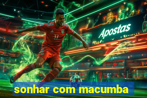 sonhar com macumba