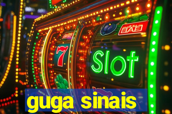 guga sinais